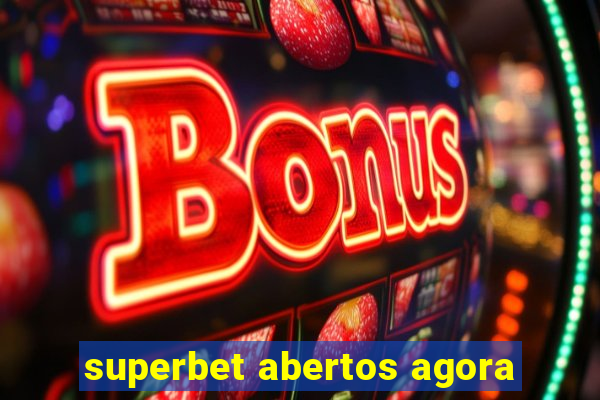 superbet abertos agora